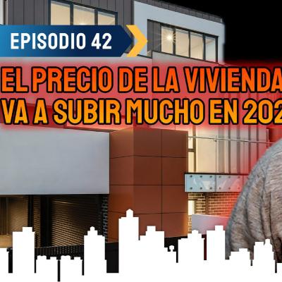 El precio de la Vivienda va a Subir Mucho en 2025 - Ep 42