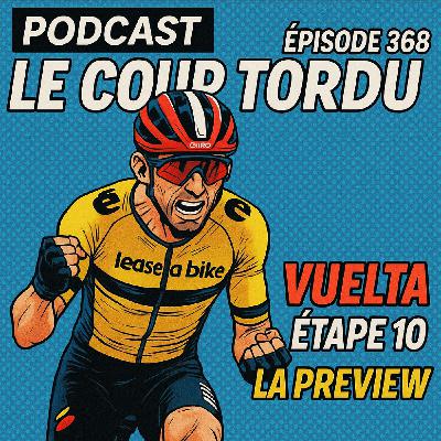 COUP TORDU EPISODE 368 : VUELTA ETAPE 10, LA PREVIEW