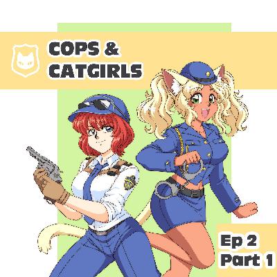 Cops & Catgirls: Ep2P1