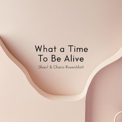 What A Time To Be Alive