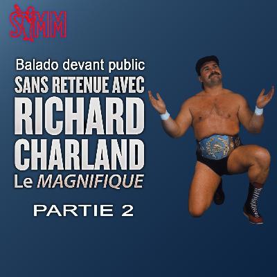 Sans retenue avec Richard Charland - Partie 2