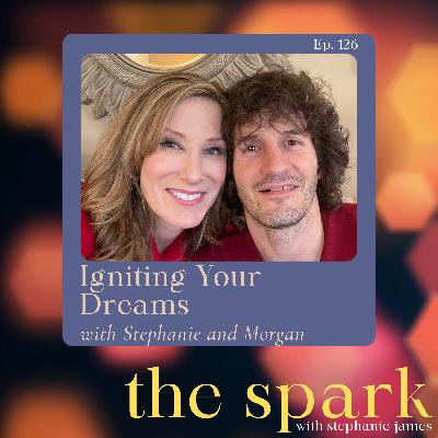 The Spark 126: Igniting Your Dreams with Stephanie and Morgan The Spark 126: Igniting Your Dreams with Stephanie and Morgan