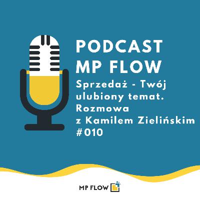 #010 Sprzedaż - Twój ulubiony temat. Rozmowa z Kamilem Zielińskim #010 Sprzedaż - Twój ulubiony temat. Rozmowa z Kamilem Zielińskim