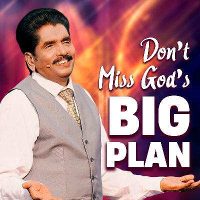 Don’t Miss God’s BIG Plan