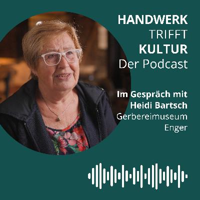 #20 - Von der Notwendigkeit zur Leidenschaft: Heidi Bartsch vom Gerbereimuseum Enger