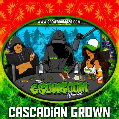 The Growroom Diaries Featuring Cascadian Grown - A Growroom420 Podcast