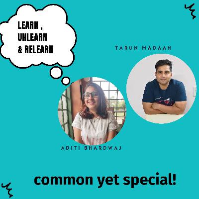 " Learn , Unlearn & Relearn " our third podcast with Aditi Bhardwaj