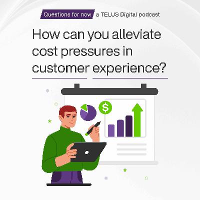 How can you alleviate cost pressures in customer experience? (feat. Adrian Swinscoe & Jelena Bajic)