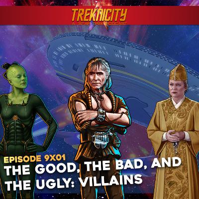 Treknicity - Season 09 - Episode 01: The Good, The Bad, and The Ugly: Villains