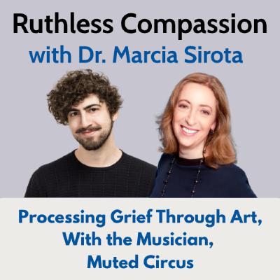 191 - Processing Grief Through Art, With the Musician, Muted Circus 191 - Processing Grief Through Art, With the Musician, Muted Circus