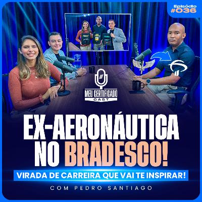 Do Farda ao Terno: Pedro Deixou a Aeronáutica e Conquistou Vaga no Bradesco | MeuCertificadoCast #36