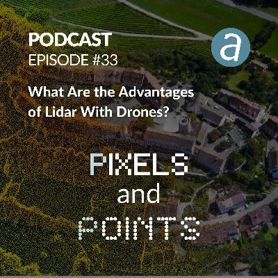 Episode #33 What Are the Advantages of Lidar With Drones?