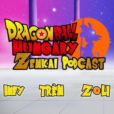 Dragon Ball Hungary - Zenkai Podcast 3. adás