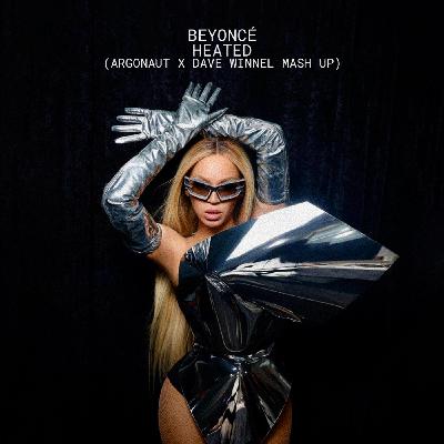 Episode 2: Beyonce - Heated (Argonaut x Dave Winnel Mash)