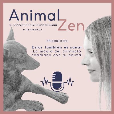 T05E5 - Estar también es sanar: La magia del contacto cotidiano con tu animal