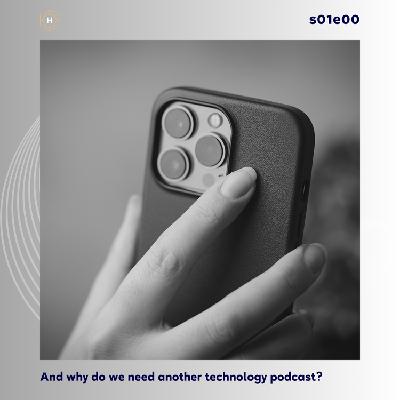 Why do we need another technology podcast?