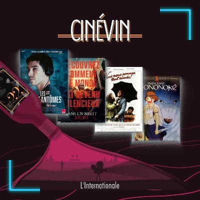 CINEVIN#22 - L'INTERNATIONALE - Sans un bruit J1 - Les fantômes - Nous nous sommes tant aimés - Princesse Mononoké