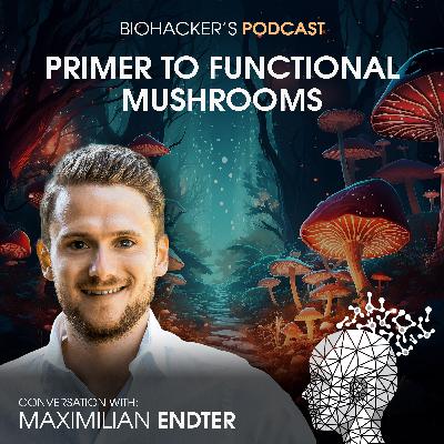 Primer to Functional Mushrooms with Maximilian Endter