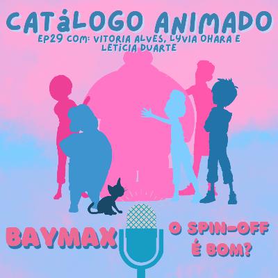 EP29: Baymax, o spin-off é bom? Ft. Letícia Duarte