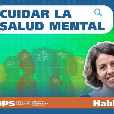 Hablemos de salud - CUIDAR LA SALUD MENTAL Hablemos de salud - CUIDAR LA SALUD MENTAL