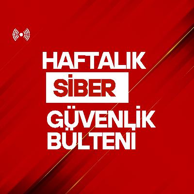 Haftalık Siber Güvenlik Bülteni 25