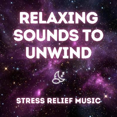 Stress Relief Music – Relaxing Sounds to Unwind