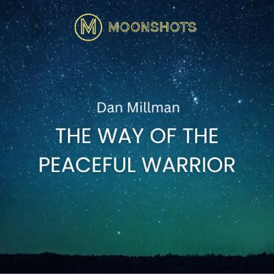 Dan Millman: The Way Of The Peaceful Warrior Dan Millman: The Way Of The Peaceful Warrior