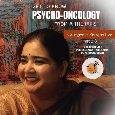 ft.Aalapti Singh~Psycho Oncology - Family Members & Caregivers Perspective (Part 2of3 ) |#hashoutwithhana