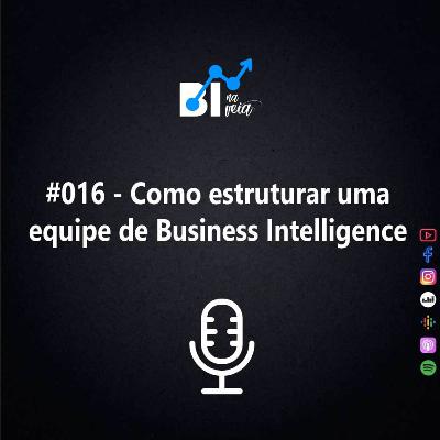 #016 - Como estruturar uma equipe de Business Intelligence