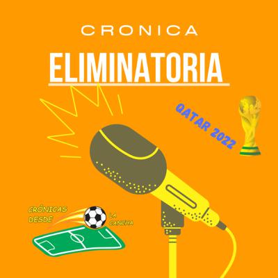 Episodio 56 Crónica Eliminatoria Qatar 2022 Episodio 56 Crónica Eliminatoria Qatar 2022