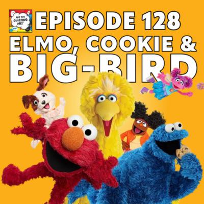 Episode 128 - Elmo, Cookie & Big-Bird Episode 128 - Elmo, Cookie & Big-Bird