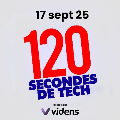 120 secondes de Tech / 17 sept 2025