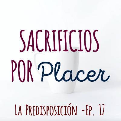La Predisposición - Ep. 17