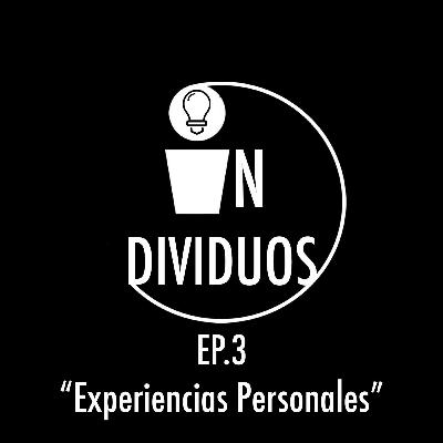 EP.3 "Experiencias Personales"