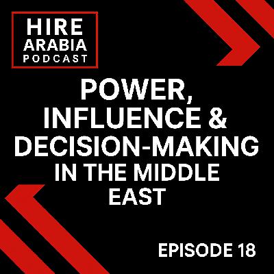 Episode 18 - Power & Decision-Making in the Middle East — What Leaders Must Understand Episode 18 - Power & Decision-Making in the Middle East — What Leaders Must Understand