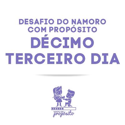13° DIA DO DESAFIO DO NAMORO COM PROPÓSITO 13° DIA DO DESAFIO DO NAMORO COM PROPÓSITO