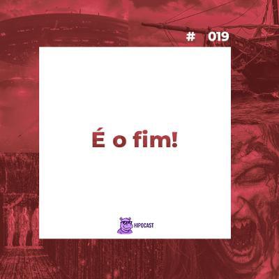Hipocast #19 - É o fim! Hipocast #19 - É o fim!