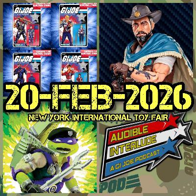Audible Interlude: A GI Joe Podcast 20-FEB-2026 New York International Toy Fair