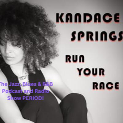 Kandace Springs - Run Your Race on The Jazz, Blues and R and B Podcast and Radio Show PERIOD!