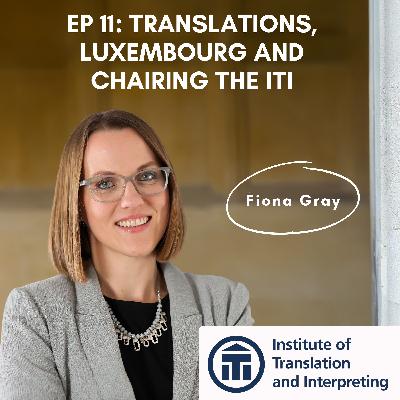 11: Fiona Gray: Translator and Chair the Institute of Translation and Interpreting