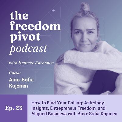 From Corporate Marketing to Astrology: How to Find Your Calling, Entrepreneur Freedom, and Aligned Business with Aino-Sofia Kojonen [Ep. 23]