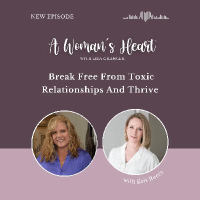 Kris Reece: Break Free From Toxic Relationships And Thrive Kris Reece: Break Free From Toxic Relationships And Thrive