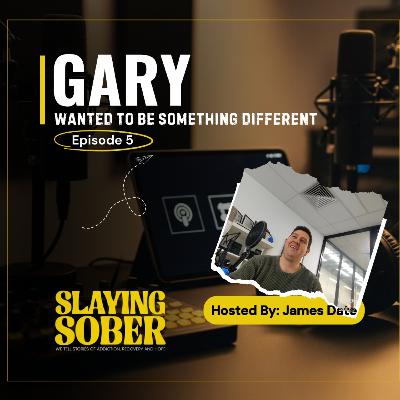 S3 Ep. 5 - Gary - Wanted to be something different