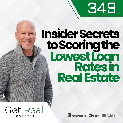 #349 Insider Secrets to Scoring the Lowest Loan Rates in Real Estate