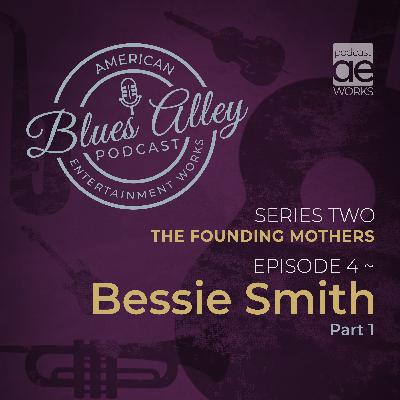 Blues Alley - The Founding Mothers - Bessie Smith - Part 1 Blues Alley - The Founding Mothers - Bessie Smith - Part 1