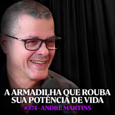 Psicanalista: A Vida Só Começa Quando Você Para de Correr Atrás de Coisas - André Martins | Lutz Podcast #374