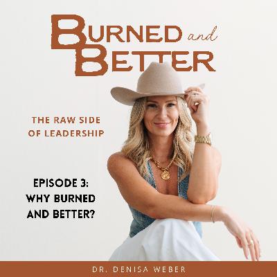 3 - Why Burned and Better?