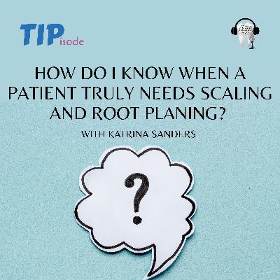 How Do I Know When a Patient Truly Needs Scaling and Root Planing? Ask The Expert with Katrina Sanders! How Do I Know When a Patient Truly Needs Scaling and Root Planing? Ask The Expert with Katrina Sanders!