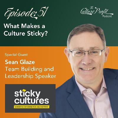 Ep 51: What Makes a Culture Sticky? Ep 51: What Makes a Culture Sticky?