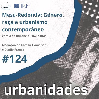 #124 - Mesa-Redonda: Gênero, raça e urbanismo contemporâneo